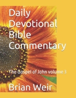 Daily Devotional Bible Commentary: The Gospel of John volume 3 B0GKF4DTP9 Book Cover