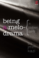 Being a Melodrama: {in sixteen parts} 1494366827 Book Cover