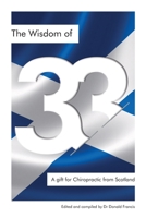 The Wisdom of 33: A gift for Chiropractic from Scotland 1838418822 Book Cover
