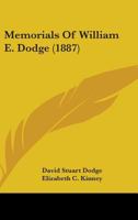 Memorials of William E. Dodge, Comp. and Ed. by D. Stuart Dodge 1164940120 Book Cover