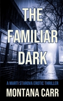 The Familiar Dark: A Marti Starova Erotic Thriller Book 5 1998648176 Book Cover