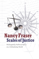 Scales of Justice: Reimagining Political Space in a Globalizing World (New Directions in Critical Theory) 0231146817 Book Cover