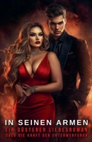In seinen Armen: Ein düsterer Liebesroman über die Kraft der Unterwerfung (Plus Size Instalove Liebesroman) (German Edition) B0DS6P74GJ Book Cover