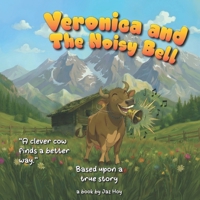 Veronica and The Noisy Bell: A Veronica Story About Listening and Leadership (Veronica the Clever Cow – Picture Book Series) B0GNKNM7FV Book Cover