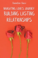 Navigating Love's Journey: Building Lasting Relationships B0CQF1MBTM Book Cover