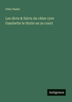 Les dicts & faicts du chier cyre Gambette le Hutin en sa court (French Edition) 3563212120 Book Cover