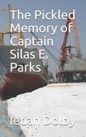 The Pickled Memory of Captain Silas E. Parks 1515202275 Book Cover