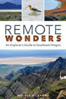 Remote Wonders: An Explorer's Guide to Southeast Oregon 0874223326 Book Cover