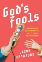 God's Fools: Laughing Saints, Delirious Prophets, and the Sacred Makers of Comedy 1493080598 Book Cover