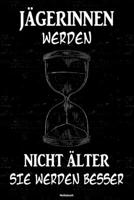 J�gerinnen werden nicht �lter sie werden besser Notizbuch: J�gerin Journal DIN A5 liniert 120 Seiten Geschenk 1677223537 Book Cover