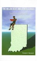 The Melon Heist and Other Stories: Tales from a Hoosier Boyhood 158721055X Book Cover