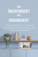 VON ÜBERFORDERT BIS ORGANISIERT: 10 einfache Schritte, um Ihr Zuhause aufzuräumen, Stress zu reduzieren und Ihr Leben zurückzugewinnen (German Edition) B0DSWGB5QM Book Cover