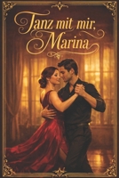 Tanz mit mir, Marina: Eine sinnliche Slow Burn Romance über Sehnsucht, Tango und eine späte Liebe (German Edition) B0H2V9TMN3 Book Cover