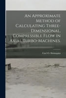 An Approximate Method of Calculating Three-dimensional, Compressible Flow in Axial Turbo-machines. 1014253365 Book Cover