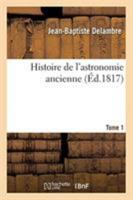 Histoire de l'Astronomie Ancienne; Volume 1 1016810474 Book Cover