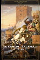 Le Sang de Jérusalem - Partie I: Série L'Histoire des Huit Croisades — Livre II (French Edition) B0H5BXY6PN Book Cover