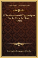 Eclaircissemens Géographiques Sur La Carte de L'Inde 1166029689 Book Cover