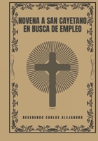Novena a San Cayetano en busca de empleo (Transforma tu vida con la oración de la Novena. Una serie devocional de 9 días para el crecimiento espiritual, la guía, la prote) (Spanish Edition) B0DPHXPJ71 Book Cover