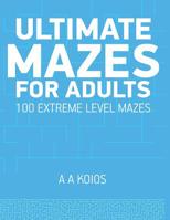Ultimate Mazes for Adults: 100 extreme level mazes 1980484791 Book Cover