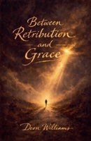 Between Retribution and Grace (The Bigger Picture) B0GXGVJSGC Book Cover