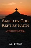 Saved by God, Kept by Faith: Encouraging Words for Discouraging Times null Book Cover