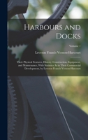 Harbours and Docks: Their Physical Features, History, Construction, Equipment, and Maintenance, with Statistics As to Their Commercial Development, by Leveson Francis Vernon-Harcourt, Volume 1 1018433163 Book Cover
