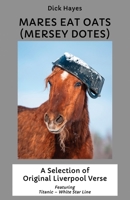 Mares Eat Oats (Mersey Dotes): A Selection of Original Liverpool Verse 1805882368 Book Cover