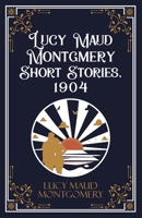 Lucy Maud Montgmery Short Stories, 1904 9363971589 Book Cover