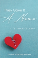 They Gave It A Name: It's Time to Heal B0GZJ9FSG7 Book Cover