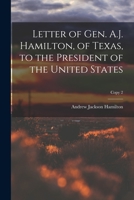 Letter of Gen. A.J. Hamilton, of Texas, to the President of the United States; copy 2 1013991982 Book Cover