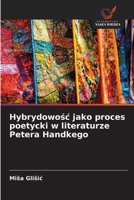Hybrydowosc jako proces poetycki w literaturze Petera Handkego (Polish Edition) 6209487254 Book Cover
