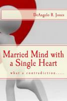 Married Mind with a Single Heart 1478158514 Book Cover