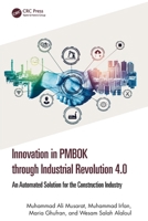 Innovation in Pmbok Through Industrial Revolution 4.0: An Automated Solution for the Construction Industry 1032621753 Book Cover