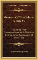 Memoirs Of The Colman Family V2: Including Their Correspondence With The Most Distinguished Personages Of Their Time 1428645977 Book Cover
