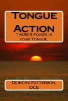 Tongue Action: There's Power in YOUR Tongue 0692609288 Book Cover