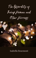 The Absurdity of Being Human and Other Hiccups 3690855896 Book Cover