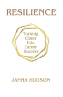 Resilience: Turning Chaos Into Career Success B0FKY9KCWJ Book Cover