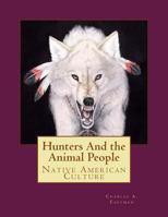 Hunters and the Animal People: Native American Culture 1480264970 Book Cover