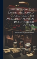 Jahresbericht des Landes-Medicinal-Collegiums über das Medicinalwesen im Königreich Sachsen 1022101382 Book Cover