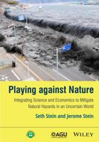 Playing Against Nature: Integrating Science and Economics to Mitigate Natural Hazards in an Uncertain World 1118620828 Book Cover