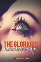 The Glorious Face of Sorrow 1398429317 Book Cover