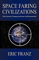 Space Faring Civilizations: Earth Humanity's Ongoing Involvement with Extraterrestrials 1450240739 Book Cover