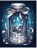magic jar: an adult coloring book featuring whimsical jars with fun fantasy characters,adorable animals and magical scenes for anxiety relief and relaxation (WINTER EDITION) B0CPBJT1QT Book Cover
