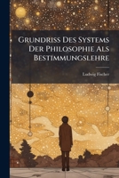 Grundriss Des Systems Der Philosophie Als Bestimmungslehre (1890) 1248462009 Book Cover