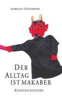 Der Alltag ist makaber: Kurzgeschichten 3757823931 Book Cover