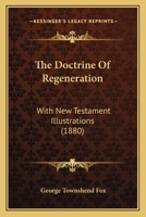 The Doctrine Of Regeneration: With New Testament Illustrations 1165776073 Book Cover