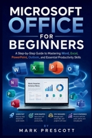 Microsoft Office for Beginners: A Step-by-Step Guide to Mastering Word, Excel, PowerPoint, Outlook, and Essential Productivity Skills (Microsoft Office Guides) B0H7QBXDJ1 Book Cover