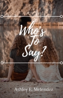 Who's to Say? B08HTL1B9Z Book Cover