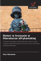 Dzieci w kryzysie w literaturze afrykanskiej: L'Aventure ambiguë Cheikha Hamidou Kane'a, Allah n'est pas obligé Ahmadou Kouroumy oraz Le Chercheur d'Afriques Henriego (Polish Edition) 6206814734 Book Cover