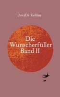 Die Wunscherfüller - Band II: Eine fantastische Geschichte, die sich dennoch jederzeit an jedem Ort der Welt ereignen könnte. 3347878515 Book Cover